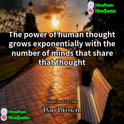 Dan Brown Quotes | The power of human thought grows exponentially